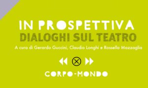 Un nuovo ciclo di incontri con il progetto "In prospettiva. Dialoghi sul teatro"