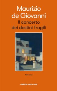 “Il concerto dei destini fragili”, l’ultimo romanzo di Maurizio De Giovanni parla a noi e di noi