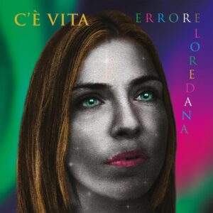 Loredana Errore celebra 10 anni di carriera con il nuovo progetto discografico "C'è vita"