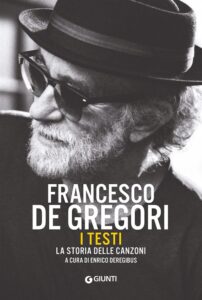 In libreria il volume "Francesco De Gregori. I testi. La storia delle canzoni" di Enrico Deregibus