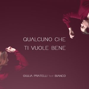 "Qualcuno che ti vuole bene", il nuovo singolo di Giulia Pratelli è in featuring con Bianco