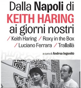 “Dalla Napoli di Keith Haring ai giorni nostri”, un viaggio lungo quarant’anni