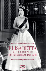 "Elisabetta & i Segreti di Buckingham Palace" nel nuovo libro di Enrica Roddolo
