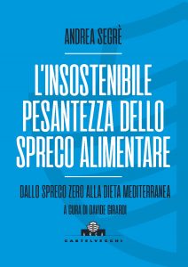 "L'insostenibile pesantezza dello spreco alimentare", in libreria la nuova publicazione di Andrea Segrè