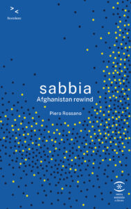 "Sabbia-Afghanistan rewind" è l'esordio narrativo di Piero Rossano edito da Terra Somnia