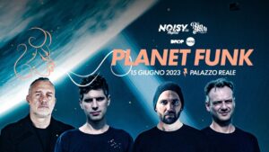 I Planet Funk tornano in Campania ospiti della rassegna "Noisy Naples Fest"