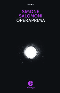 "Operaprima", il romanzo d'esordio di Simone Salomoni racconta un amore tormentato