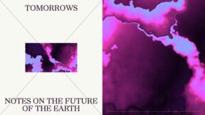 “Tomorrows – Notes on the future of the Earth", il progetto artistico che si interroga sulla crisi ambientale