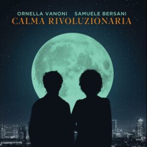 La “Calma rivoluzionaria” di Samuele Bersani e Ornella Vanoni è un attualissimo invito alla prudenza